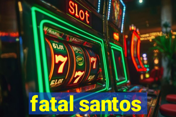 fatal santos